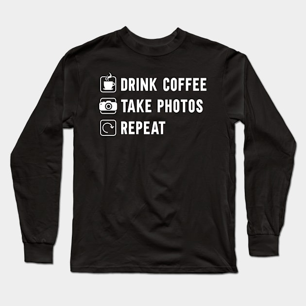 Drink Coffee Take Photos Photography Photographer Long Sleeve T-Shirt by TheBestHumorApparel